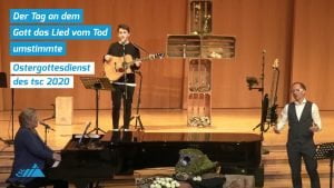 tsc-Ostergottesdienst 2020: Der Tag an dem Gott das Lied vom Tod umstimmte