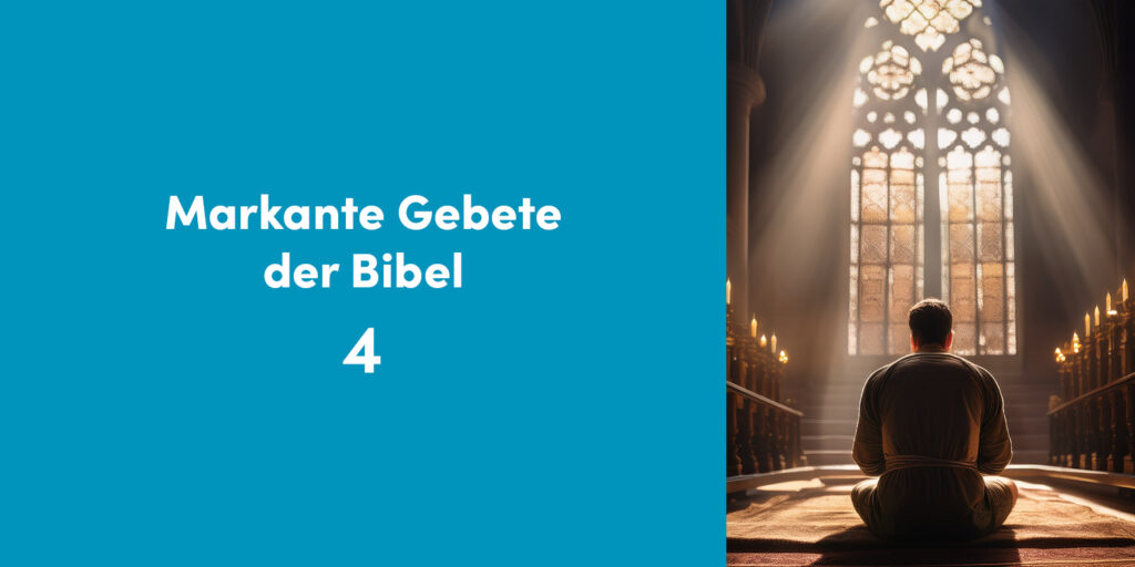 Markante Gebete der Bibel 4