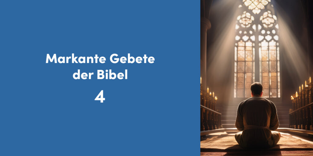 Markante Gebete der Bibel 4